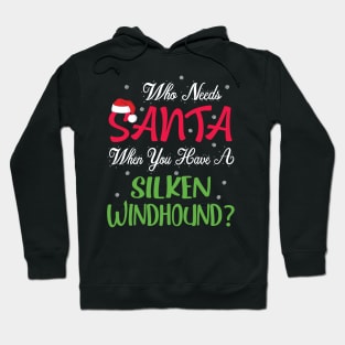 Who Needs Santa When You Have A Silken Windhound Dog Merry Hoodie